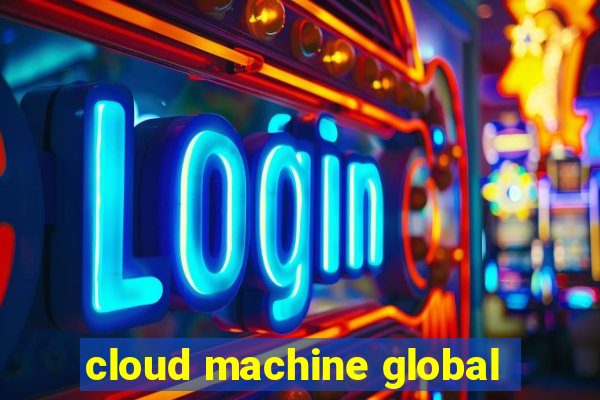 cloud machine global